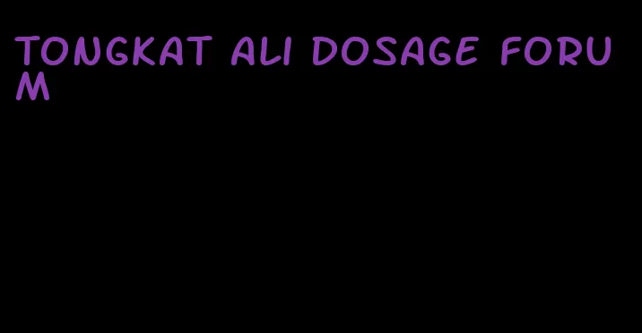 Tongkat Ali dosage forum