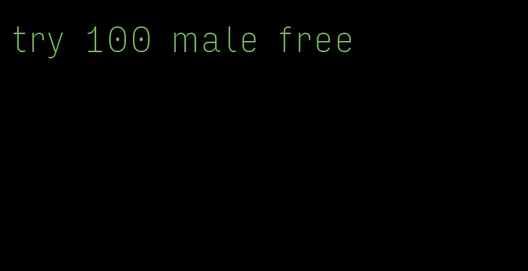 try 100 male free