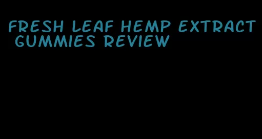 fresh leaf hemp extract gummies review