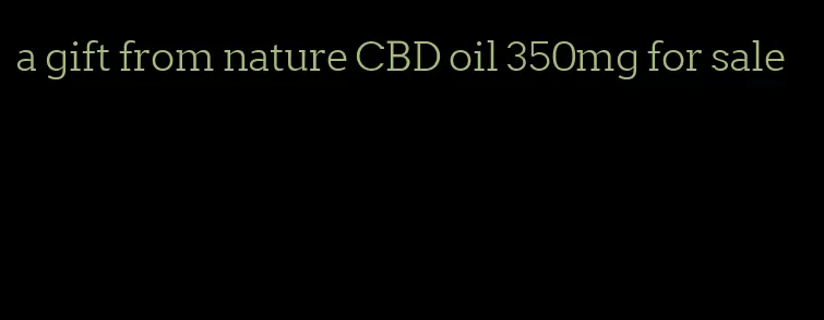 a gift from nature CBD oil 350mg for sale