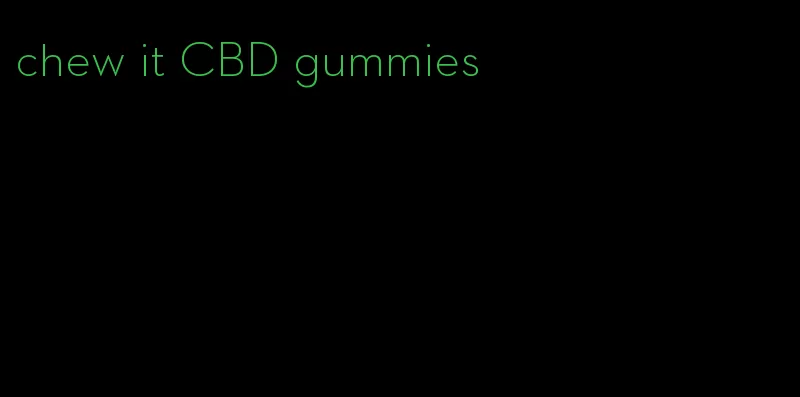 chew it CBD gummies