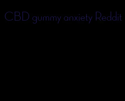 CBD gummy anxiety Reddit