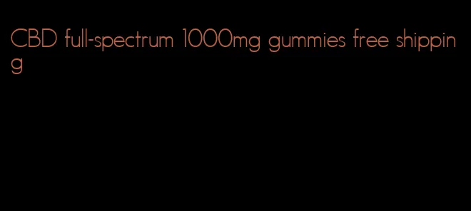 CBD full-spectrum 1000mg gummies free shipping