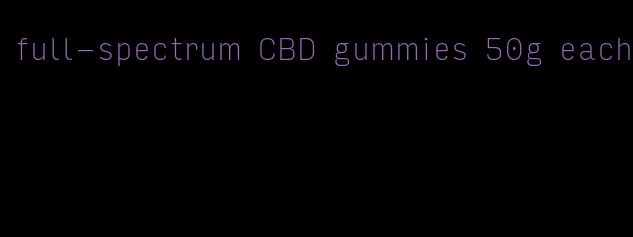 full-spectrum CBD gummies 50g each
