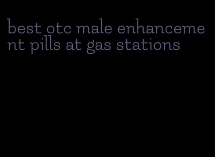 best otc male enhancement pills at gas stations
