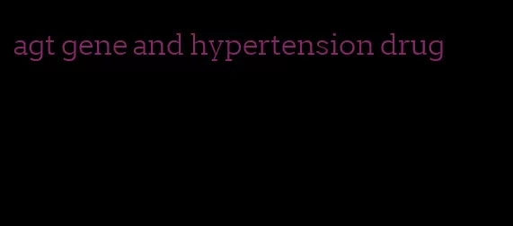 agt gene and hypertension drug