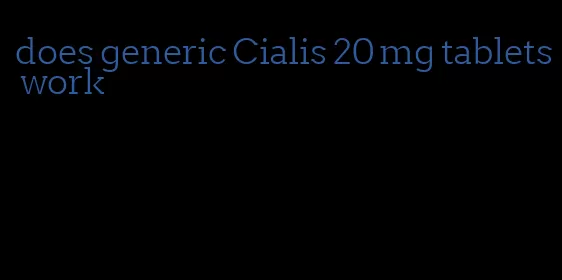 does generic Cialis 20 mg tablets work