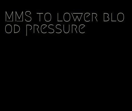 MMS to lower blood pressure