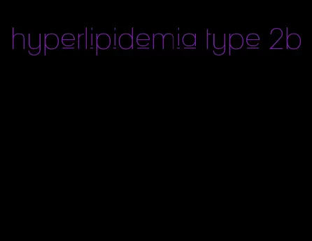 hyperlipidemia type 2b