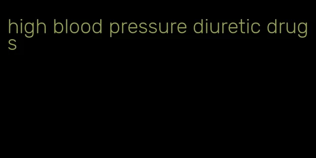 high blood pressure diuretic drugs