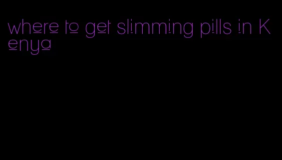 where to get slimming pills in Kenya