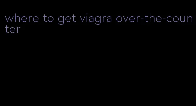 where to get viagra over-the-counter