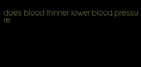 does blood thinner lower blood pressure