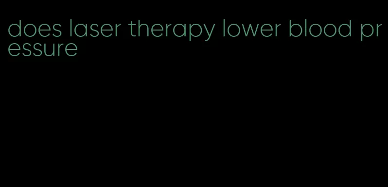 does laser therapy lower blood pressure