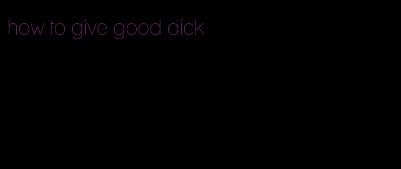 how to give good dick