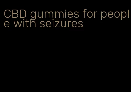 CBD gummies for people with seizures