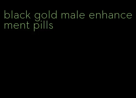 black gold male enhancement pills