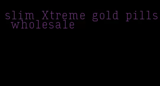 slim Xtreme gold pills wholesale