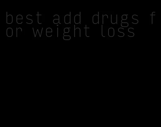 best add drugs for weight loss