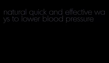 natural quick and effective ways to lower blood pressure