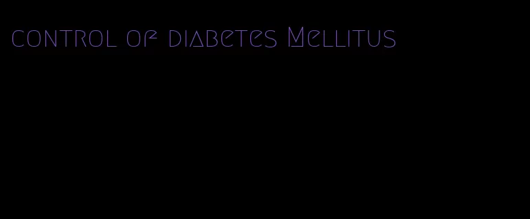 control of diabetes Mellitus