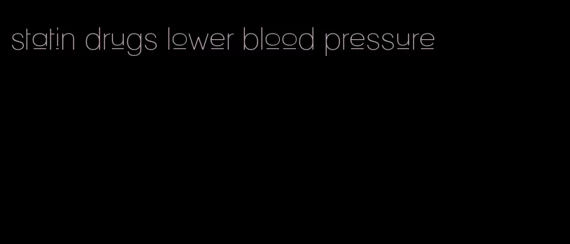 statin drugs lower blood pressure