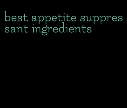 best appetite suppressant ingredients