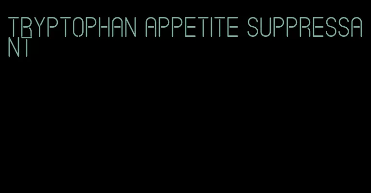 tryptophan appetite suppressant