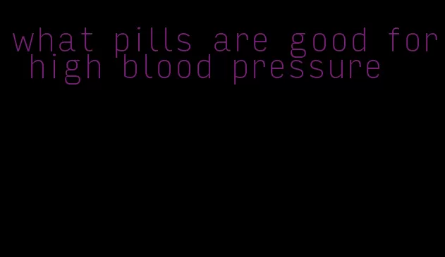 what pills are good for high blood pressure