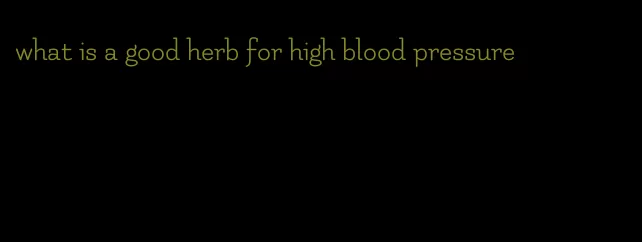 what is a good herb for high blood pressure