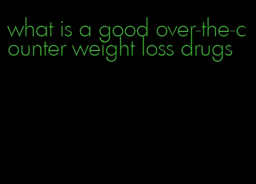 what is a good over-the-counter weight loss drugs