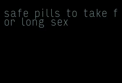 safe pills to take for long sex