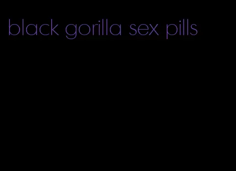 black gorilla sex pills