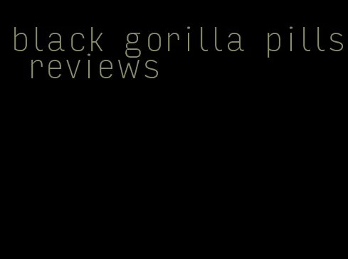 black gorilla pills reviews