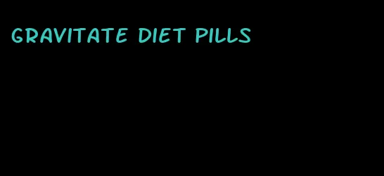 gravitate diet pills