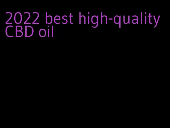 2022 best high-quality CBD oil