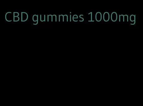 CBD gummies 1000mg