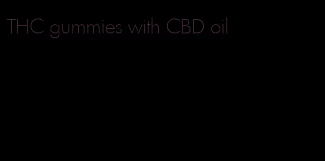 THC gummies with CBD oil