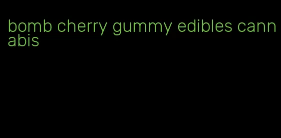 bomb cherry gummy edibles cannabis
