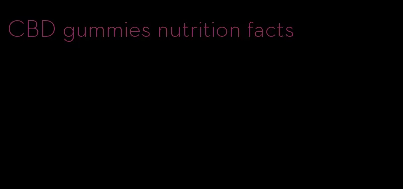 CBD gummies nutrition facts