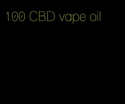 100 CBD vape oil