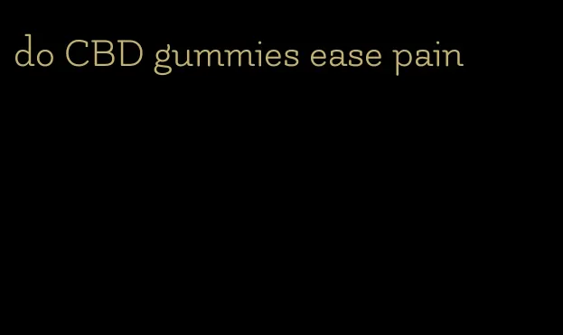 do CBD gummies ease pain
