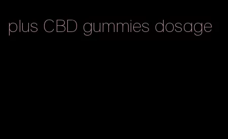 plus CBD gummies dosage