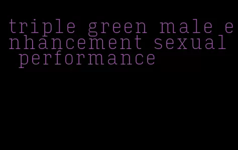 triple green male enhancement sexual performance