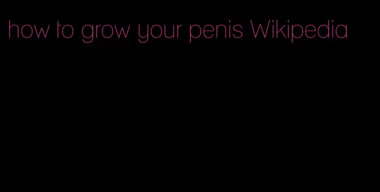 how to grow your penis Wikipedia