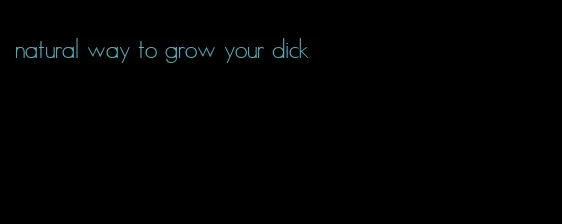 natural way to grow your dick