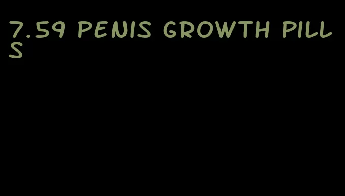 7.59 penis growth pills