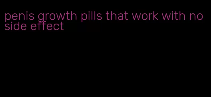 penis growth pills that work with no side effect