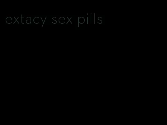extacy sex pills