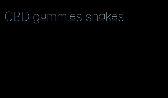 CBD gummies snakes